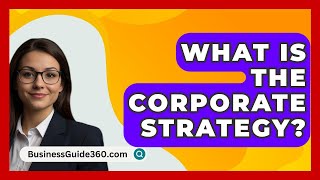 What Is The Corporate Strategy  BusinessGuide360com [upl. by Ibot]