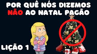 Especial de Natal Parte 1 Por quê nós Dizemos Não ao Natal Pagão [upl. by Phia]