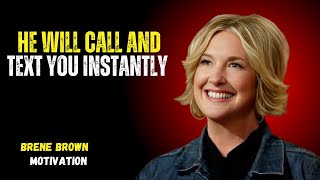 BRENE BROWN HE WILL CALL AND TEXT YOU INSTANTLY  MOTIVATION SPEECH [upl. by Adgam]