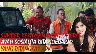 SUMBER KEKAYAAN KONGLOMERAT AYAH SOSIALITA DITA SOEDARJO YANG DITANGKAP KPK [upl. by Daffi173]