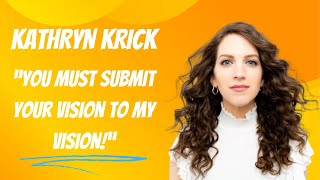 Kathryn Krick Says You Must Submit To Her Vision [upl. by Yticilef]