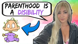 Alanah Pearce AKA Charalanahzard Thinks Parenthood Is A quotSituational Disabilityquot [upl. by Whitford]