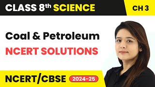 Coal and Petroleum  NCERT Solutions  Class 8 Science Chapter  3  CBSE 202425 [upl. by Klute411]