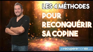 COMMENT RECONQUÉRIR SA COPINE  LES 4 MÉTHODES MAGIQUES [upl. by Eirovi]