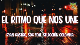 Ryan Castro SOG  EL RITMO QUE NOS UNE feat Selección Colombia  LetraLyrics [upl. by Itoyj]