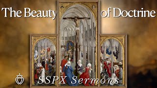 The Beauty of Doctrine  SSPX Sermons [upl. by Wallford]