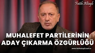 Fatih Altaylı yorumluyor Muhalefet partilerinin aday çıkarma özgürlüğü [upl. by Fauman]