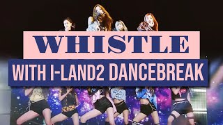 Blackpink  Whistle WITH ILAND2 DANCEBREAK long version [upl. by Shaylah]