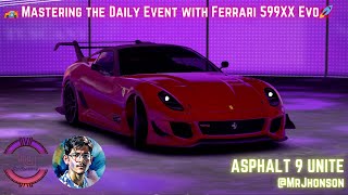 🏎️ Mastering the Daily Event with Ferrari 599XX Evo in Asphalt 9 Unite 🚀 [upl. by Anerahs833]