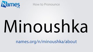 How to Pronounce Minoushka [upl. by Drolyag]