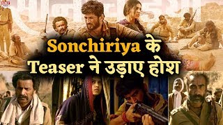 Sonchiriya का Teaser देख हैरान रह गए Fans मिले कुछ ऐसे Reactions [upl. by Innavoj898]