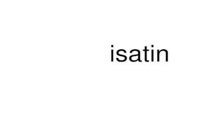 How to pronounce isatin [upl. by Wey]