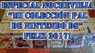 Mi colección de Nintendo DS NDS PAL y extras Especial Fin de Año FELIZ 2017 [upl. by Oidgime]