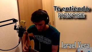 TE ENTIENDO  Pignoise Cover Israel Vera [upl. by Rauscher]