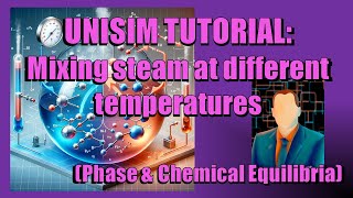 51 UNISIM Tutorial Mixing Steam at Different Temperatures [upl. by Neeneg]