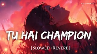 Tu Hai ChampionSlowedReverb  Arijit Singh  Chandu Champion  RNLofiboy [upl. by Atsiuqal]