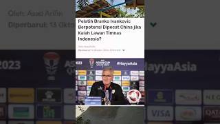 Pelatih Branko Ivankovic Berpotensi Dipecat ChinaJika Kalah Lawan Timnas Indonesia [upl. by Boswall]