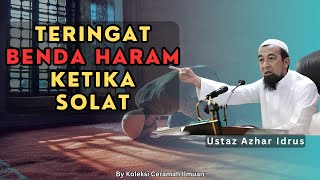 Hukum Teringat Anggota Badan Perempuan Ketika Solat  Ustaz Azhar Idrus [upl. by Whallon]