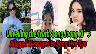 Unveiling the Truth Song Joong Ki’s Alleged Messages to Song Hye Kyo [upl. by Iggep]