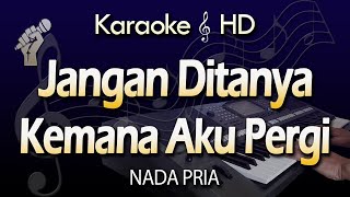 JANGAN DITANYA KEMANA AKU PERGI  Karaoke Nada Pria [upl. by Barker]