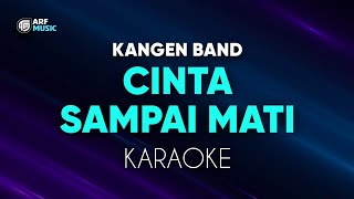 Kangen Band  Cinta Sampai Mati Karaoke [upl. by Favrot317]