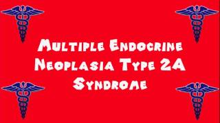 Pronounce Medical Words ― Multiple Endocrine Neoplasia Type 2A Syndrome [upl. by Swec]