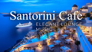 Elegant Lounge Café  Santorini Evening Chillout Music Mix [upl. by Stefan]