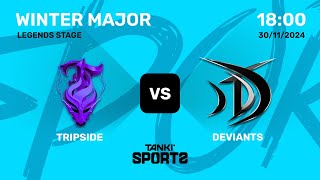 TRIPSIDE vs DEVIANTS  Winter Major 2024  Legends Stage [upl. by Flynn565]