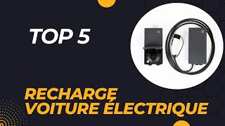 Top 5 Meilleure Borne de Recharge Voiture Électrique 2024 [upl. by Shabbir]