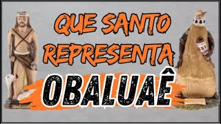 QUAL O SANTO QUE REPRESENTA OBALUAÊ  VOCÊ SABE [upl. by Whalen]