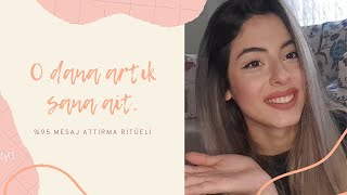 � MESAJ ATTIRMA RİTÜELİ  MESAJ ATMAK İÇİN MECBUR HİSSEDECEK [upl. by Agretha658]