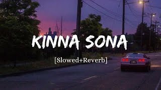 Kinna Sona Slowed  Reverb [upl. by Sella512]