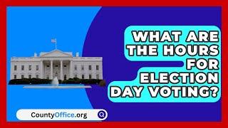 What Are the Hours for Election Day Voting  CountyOfficeorg [upl. by Perron]