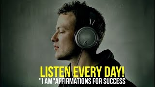 LISTEN EVERY DAY quotI AMquot affirmations for Success [upl. by Anayek]