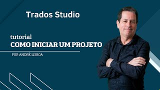 Como iniciar um projeto no Trados Studio [upl. by Eehtomit]