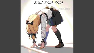 BOW BOW BOW [upl. by Cuyler]