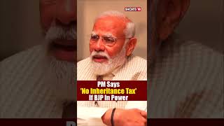 PM Modi Speaks Exclusively To News18  No Inheritance Tax If BJP In Power  N18S  PMModiToNews18 [upl. by Antonie]