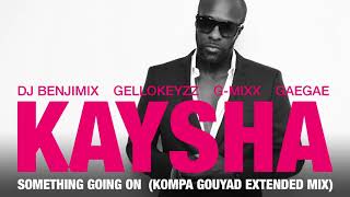 Kaysha  Something going on  Kompa Gouyad Extended Mix [upl. by Mcneil]