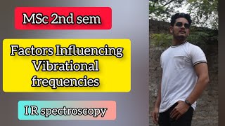 Factors Influencing vibrational frequencies I R spectroscopy  MSc 2nd sem  Chemistry [upl. by Hanauq731]