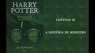 HARRY POTTER E AS RELÍQUIAS DA MORTE  CAP 10 A HISTÓRIA DE MONSTRO  J K ROWLING AUDIOBOOK [upl. by Chil373]