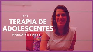 42  ¿Cómo funciona la Terapia para Adolescentes  Karla Vázquez [upl. by Aisitel267]