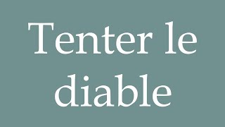 How to Pronounce Tenter le diable Tempt the devil Correctly in French [upl. by Pigeon]