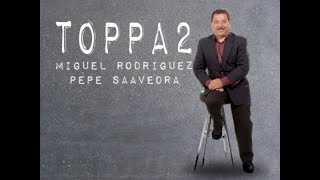 Toppa2  Miguel Rodriguez y Pepe Saavedra  ex Toppaz  Mix Lomeli DJ [upl. by Ringsmuth]