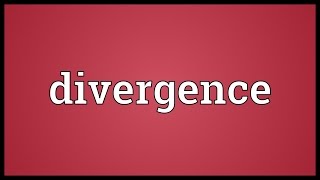 Divergence Meaning [upl. by Neelrad]