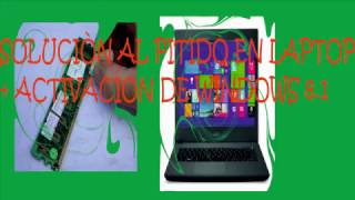 SOLUCION AL PITIDO DE LAPTOP  ACTIVACION DE WINDOWS 81 [upl. by Nager]