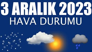 3 Aralık 2023 Hava Durumu Tüm İllerin Hava Durumu [upl. by Lishe]