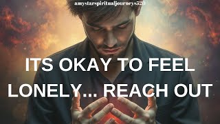 ITS OKAY TO FEEL LONELY REACH OUT amy star spiritual journeys [upl. by Aknaib]