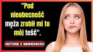 Mąż ODszedł a teść rozczarował mnie moją nieobecnością – historie o niewierności [upl. by Ylremik650]