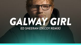 Ed Sheeran  Galway Girl Lyrics  Lyric Video Decoy Remix [upl. by Ranit]