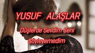 Düşlerde Sevdim Seni SöyleyemedimYUSUF ALAŞLARcoverSöz ve MüzikCevdet Bağca [upl. by Tdnarb]